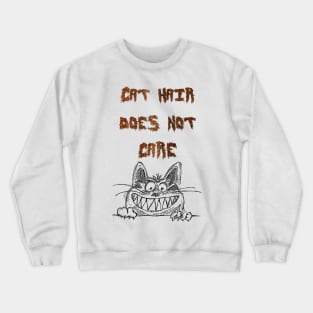 Cat hair does not care Crewneck Sweatshirt